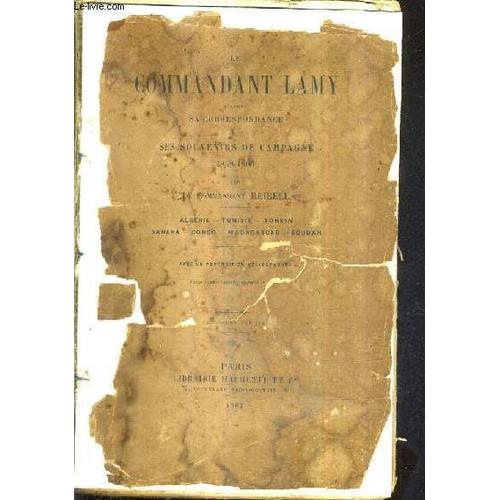 Le Commandant Lamy D'apres Sa Correspondance Et Ses Souvenirs De Campagne 1858-1900 - Algerie Tunisie Tonkin Sahara Congo Madagascar Soudan / 2e Edition.
