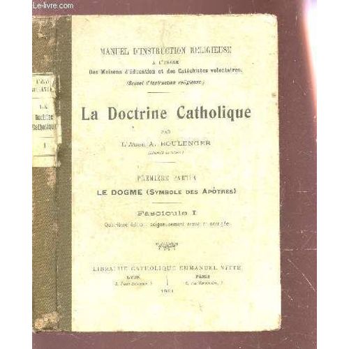 La Doctrine Catholique - Premiere Partie : Le Dogme (Symbole Des Apotres) - Fascicule I / 4e  Edition.