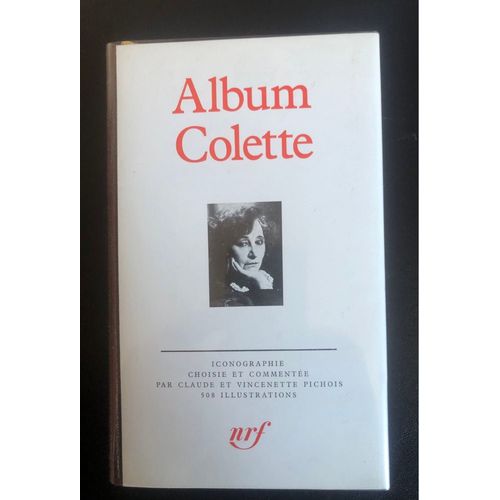 Album Colette - Claude Et Vincenette Pichois - Bibliothèque De La Pléiade - 1984