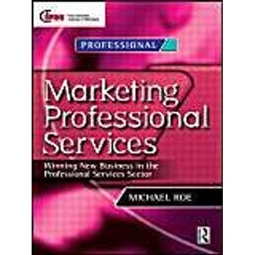 Marketing Professional Services: Winning New Business In The Professional Services Sector