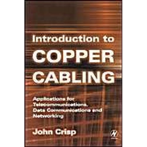 Introduction To Copper Cabling: Applications For Telecommunications, Data Communications And Networking