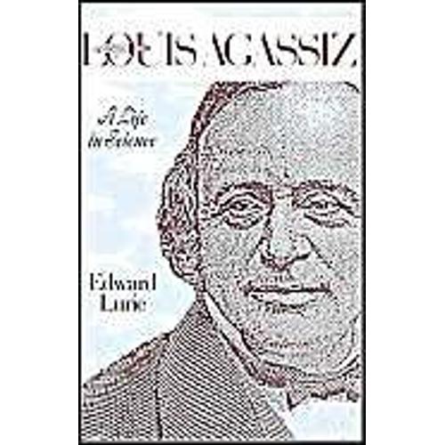 Louis Agassiz: A Life In Science