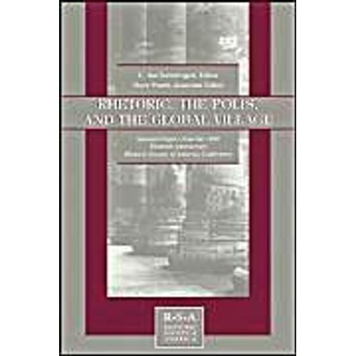 Rhetoric, The Polis And The Global Village: Selected Papers From The 1998 Thirtieth Anniversary Rhetoric Society Of America Conference