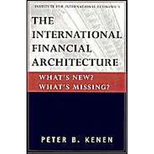 The International Financial Architecture - What`S New? What`S Missing?