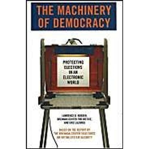 The Machinery Of Democracy: Protecting Elections In An Electronic World
