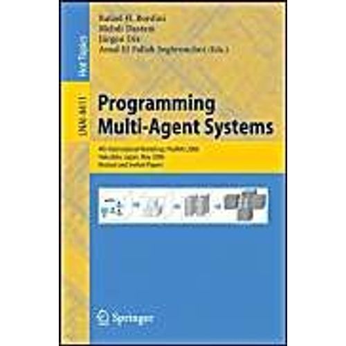 Programming Multi-Agent-Systems: 4th International Workshop, Promas 2006, , Hakodate, Japan, May 9, 2006, Revised And Invited Papers