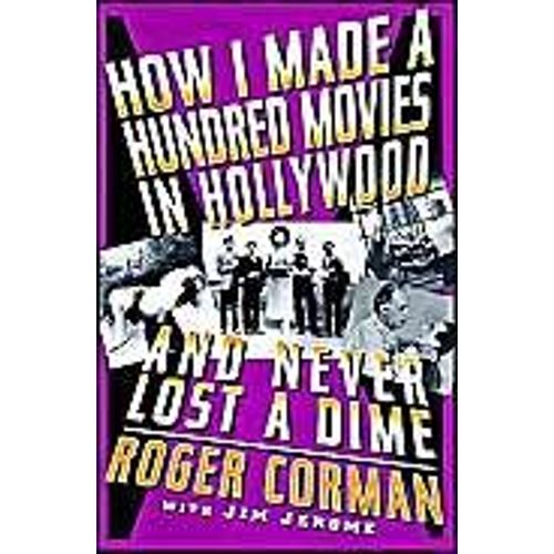 How I Made A Hundred Movies In Hollywood And Never Lost A Dime
