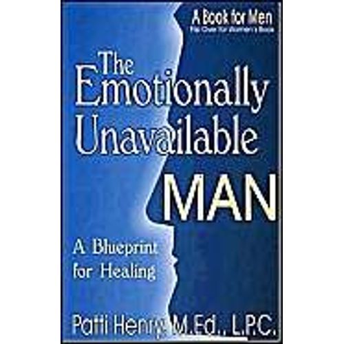 The Emotionally Unavailable Man/Woman: A Blueprint For Healing