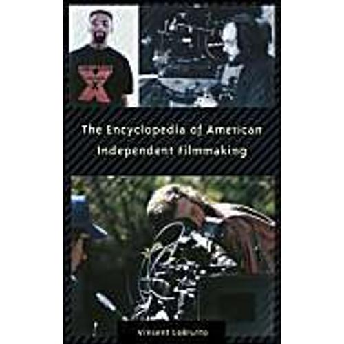 The Encyclopedia Of American Independent Filmmaking