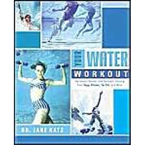 Your Water Workout : No-Impact Aerobic And Strength Training From Yoga, Pilates, Tai Chi, And More