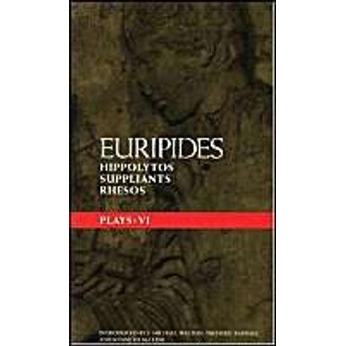 Plays: V.6: "Hippolytos", "Suppliants" And "Rhesos"