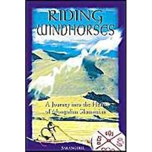 Riding Windhorses : A Journey Into The Heart Of Mongolian Shamanism