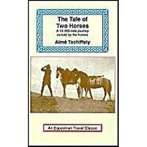 The Tale Of Two Horses: A 10, 000 Mile Journey As Told By The Horses