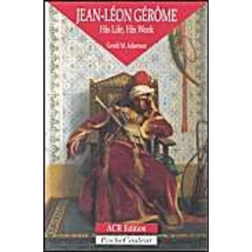 The Orientalists - N° 4 - Jean-Léon Gérôme, His Life, His Work - 1824-1904