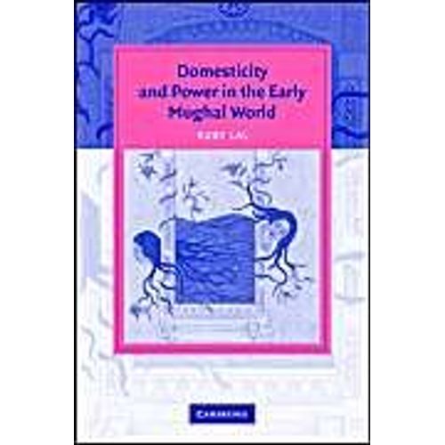 Domesticity And Power In The Early Mughal World