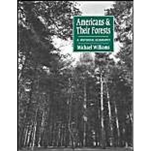 Americans And Their Forests: A Historical Geography