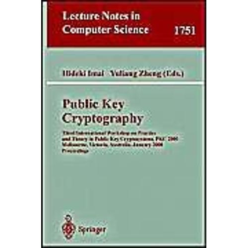 Public Key Cryptography: Third International Workshop On Practice And Theory In Public Key Cryptosystems, Pkc 2000, Melbourne, Victoria, Australia, January 18-20, 2000, Proceedings: Third ...