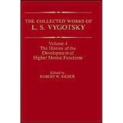 The Collected Works Of L.S.Vygotsky: V. 4: History Of The Development Of Higher Mental Functions