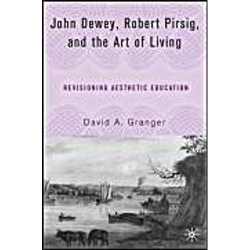 John Dewey, Robert Pirsig, And The Art Of Living: Revisioning Aesthetic Education