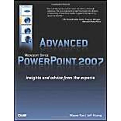 Advanced Microsoft Office Powerpoint 2007: Insights And Advice From The Experts