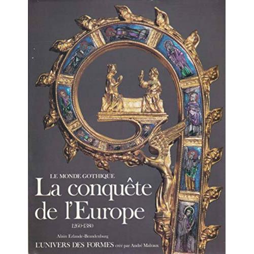 La Conquête De L'europe 1260 1380 Le Monde Gothique Coll L'univers Des Formes Gallimard 1985 Par Erlande-Brandenburg Alain