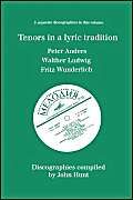 Tenors In A Lyric Tradition. 3 Discographies. Peter Anders, Walther Ludwig, Fritz Wunderlich. [1996].