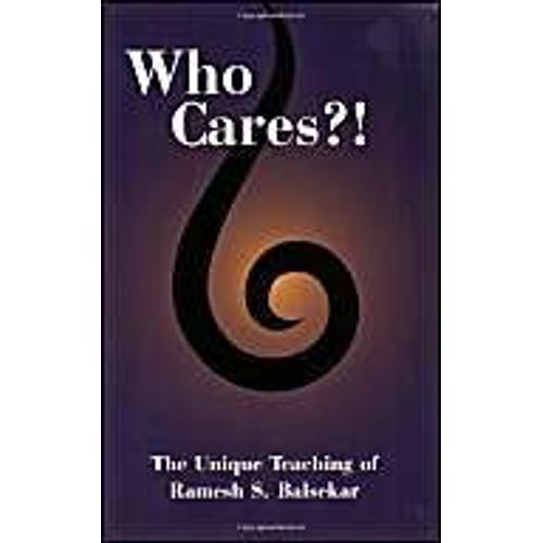 Who Cares?! The Unique Teaching Of Ramesh S. Balsekar