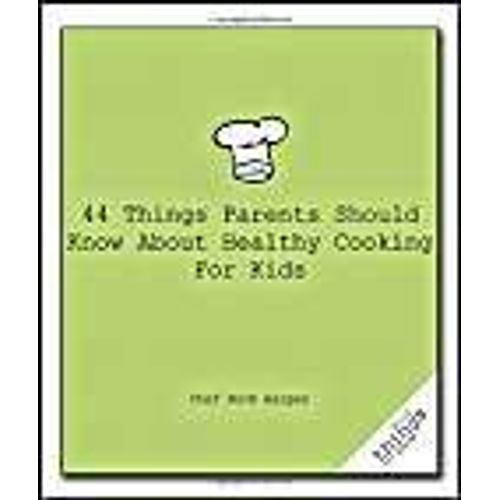44 Things Parents Should Know About Healthy Cooking For Kids