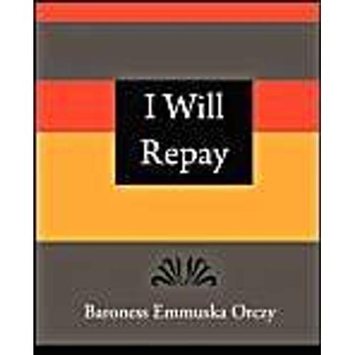 I Will Repay - Baroness Emmuska Orczy