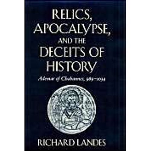 Relics, Apocalypse, And The Deceits Of History: Ademar Of Chabannes, 989-1034