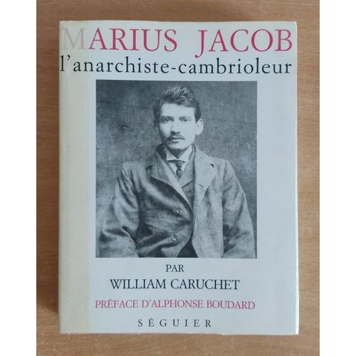 Marius Jacob, L'anarchiste Cambrioleur De William Caruchet