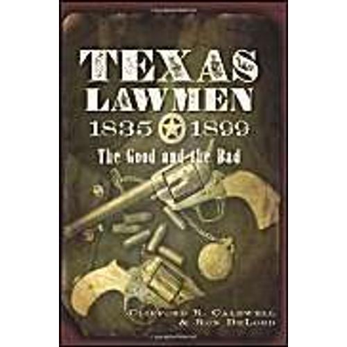 Texas Lawmen, 1835-1899: The Good And The Bad