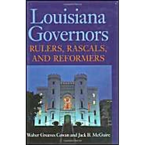 Louisiana Governors: Rulers, Rascals, And Reformers