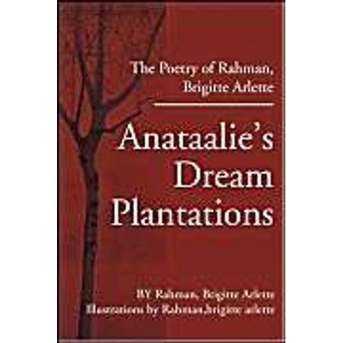 Anataalie's Dream Plantations: The Poetry Of Rahman, Brigitte Arlette