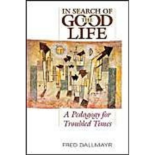 In Search Of The Good Life: A Pedagogy For Troubled Times