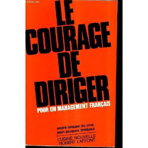 Le Courage De Diriger Pour Un Management Francais.