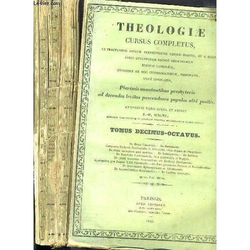 Theologiae Cursus Completus - Ex Tractatibus Omnius Perfectissimis Ubique Habitis, Et A Magna Parte Episcoporum Necnon Theologorum Europae Catholicae, Universim Ad Hoc Interrogatorum ...