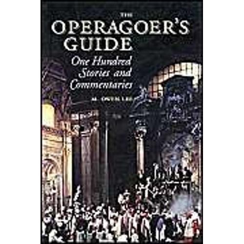 The Operagoer's Guide: One Hundred Stories And Commentaries