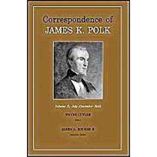 Correspondence Of James K. Polk, Vol. 10: July-December 1845 Volume 10