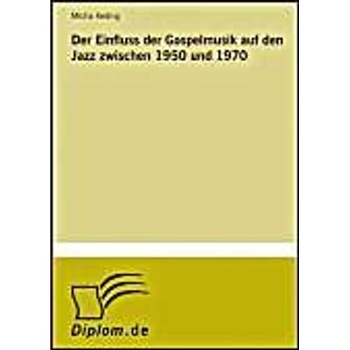 Der Einfluss Der Gospelmusik Auf Den Jazz Zwischen 1950 Und 1970