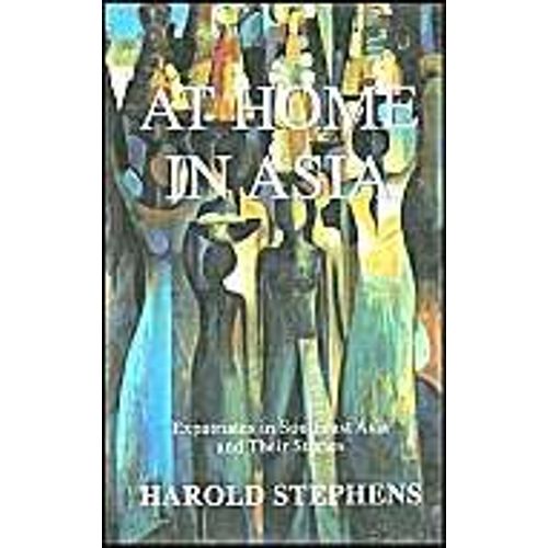 At Home In Asia: Expatriates In Southeast Asia And Their Stories