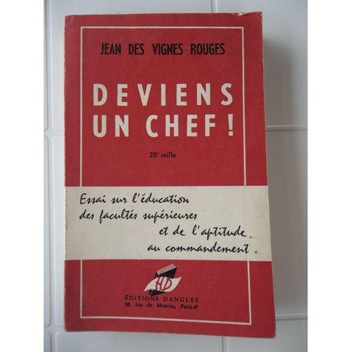 Deviens Un Chef ! Essai Sur L'éducation Des Facultés Supérieures Et De L'aptitude Au Commandement