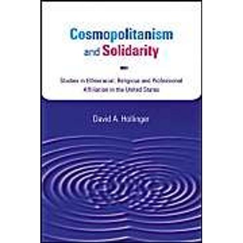 Cosmopolitanism And Solidarity : Studies In Ethnoracial, Religious, And Professional Affiliation In The United States Studies In American Thought And Cult