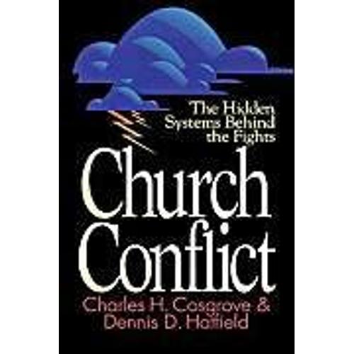 Church Conflict : The Hidden System Behind The Fights Effective Church