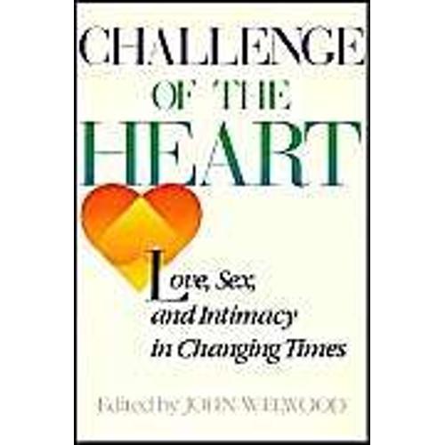 Challenge Of The Heart : Love, Sex, And Intimacy In Changing Times
