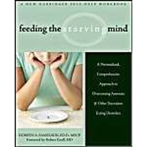 Feeding The Starving Mind: A Personalized, Comprehensive Approach To Overcoming Anorexia And Other Starvation Eating Disorders