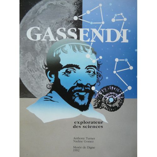 Pierre Gassendi, Explorateur Des Sciences. Avec La Contribution De Nadine Gomez. Catalogue De L'exposition. Quatrième Centenaire De La Naissance De Pierre Gassendi. Préface De Tullio Grégory...