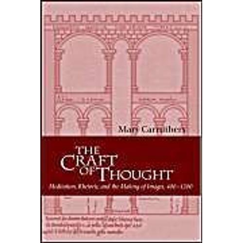 The Craft Of Thought - Meditation, Rhetoric, And The Making Of Images, 400-1200