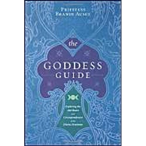The Goddess Guide: Exploring The Attributes And Correspondences Of The Divine Feminine
