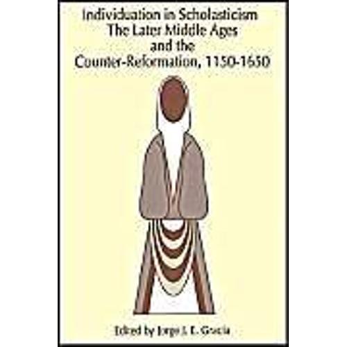 Individuation In Scholasticism: The Later Middle Ages And The Counter-Reformation, 1150-1650